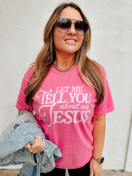 Let Me Tell You About My Jesus Tee