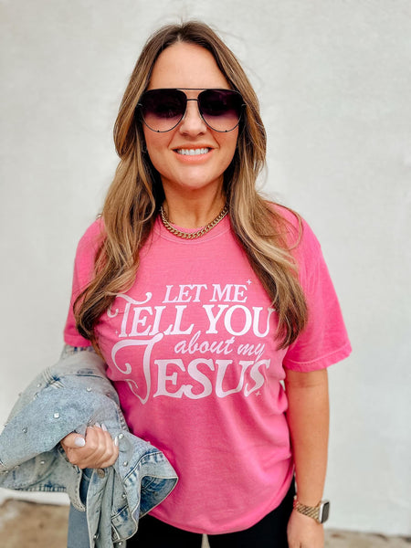 Let Me Tell You About My Jesus Tee